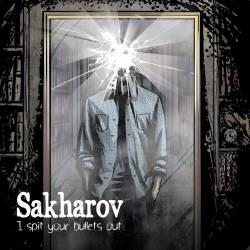 Sakharov : I Spit Your Bullets Out